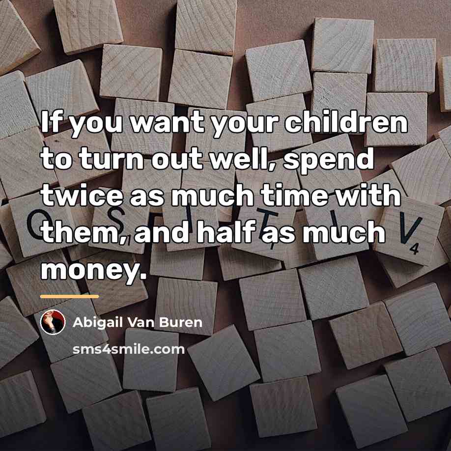 “If you want your children to turn out well, spend…” quote by Abigail Van Buren