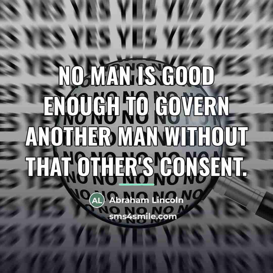 “No man is good enough to govern another man without…” quote by Abraham Lincoln
