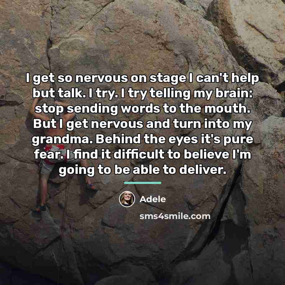 “I get so nervous on stage I can't help but…” quote by Adele