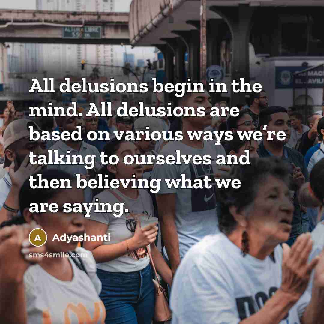 “All delusions begin in the mind. All delusions are based…” quote by Adyashanti