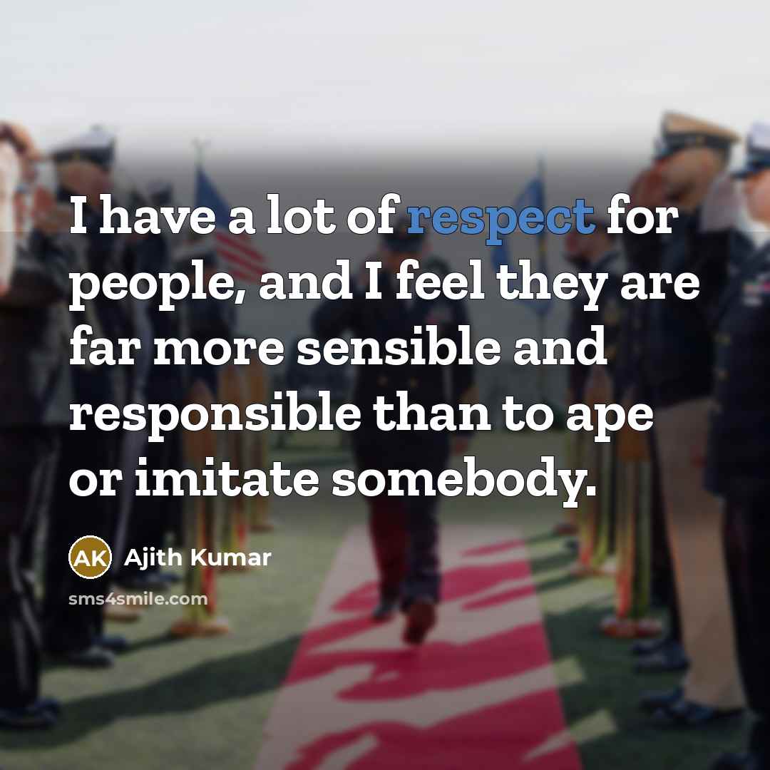 “I have a lot of respect for people, and I…” quote by Ajith Kumar