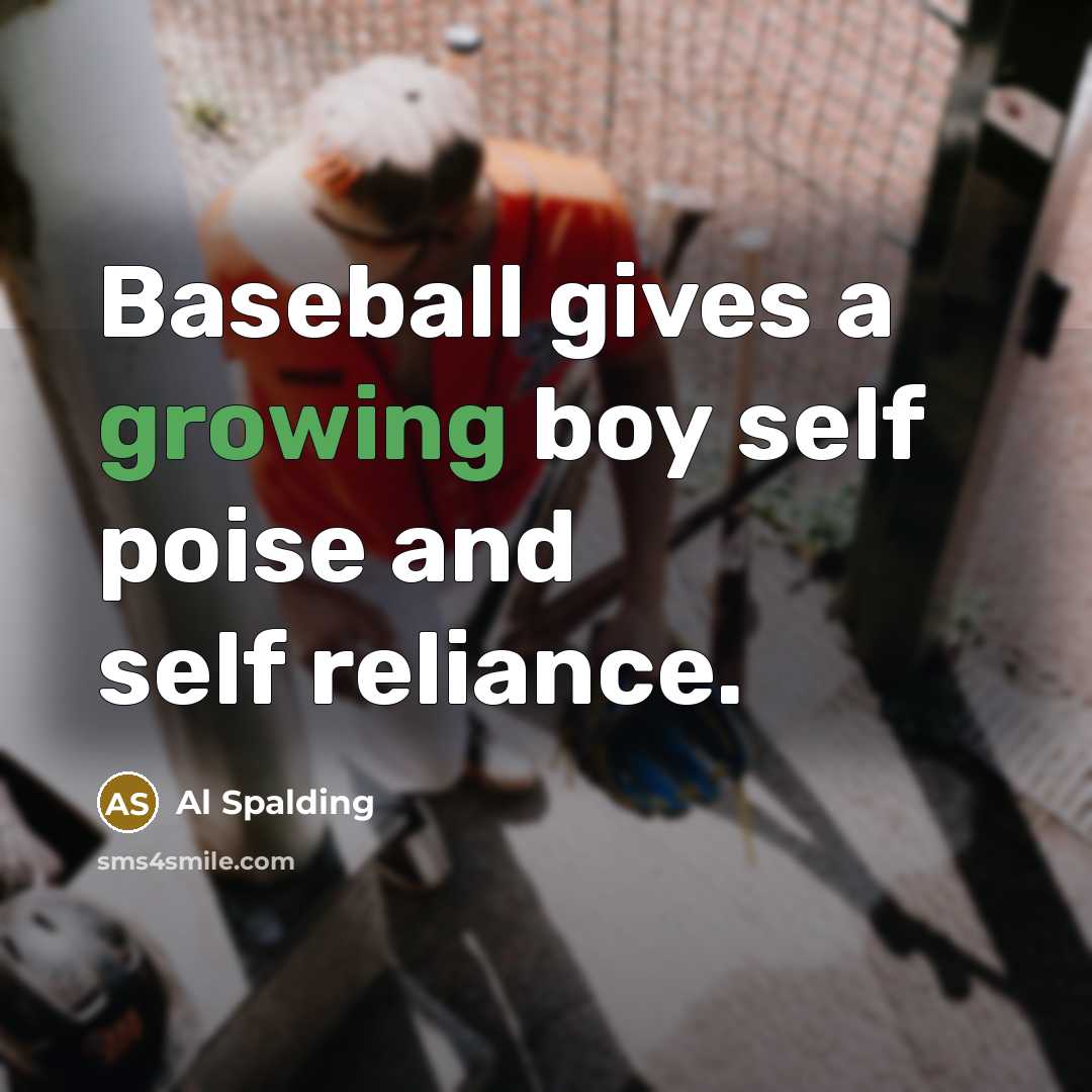“Baseball gives a growing boy self poise and self reliance.…” quote by Al Spalding