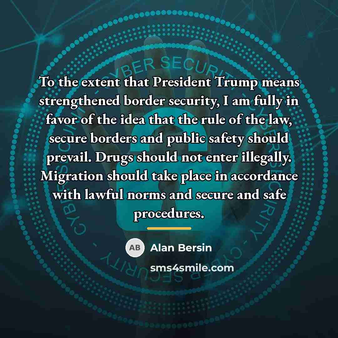 “To the extent that President Trump means strengthened border security,…” quote by Alan Bersin