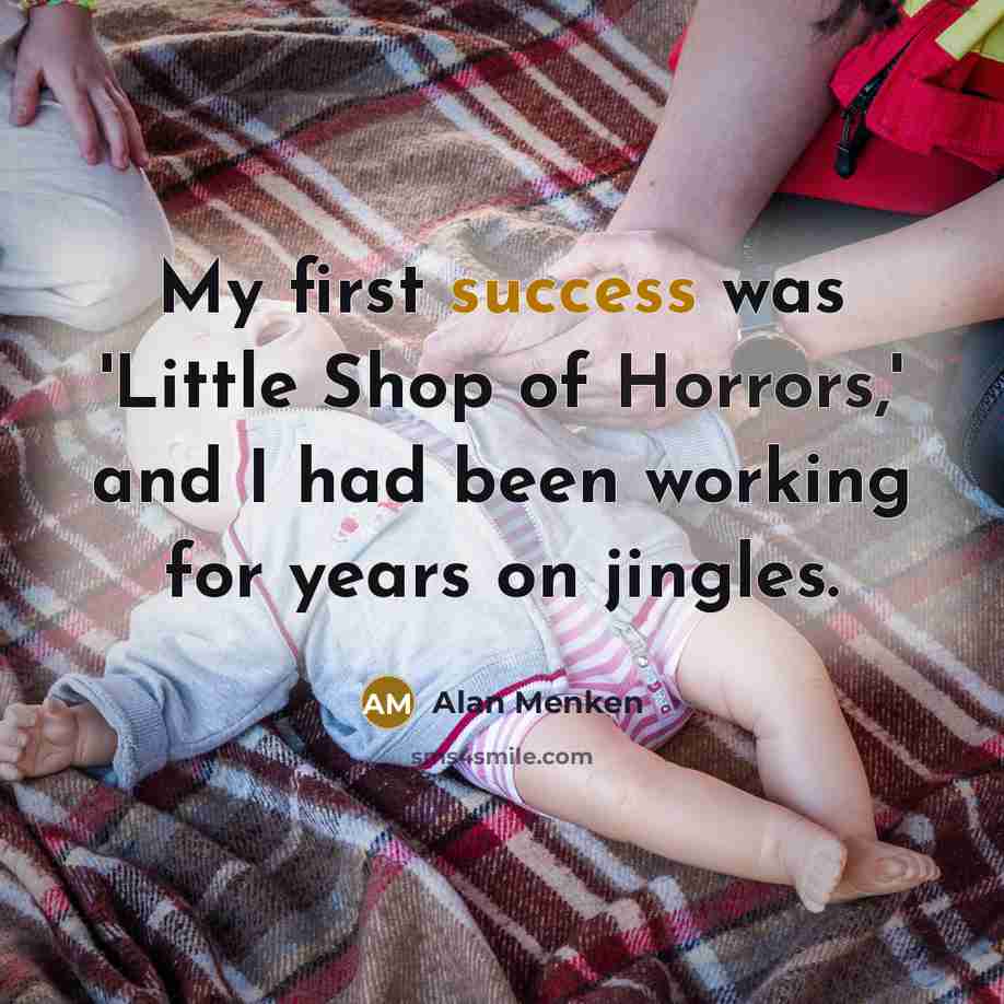 “My first success was 'Little Shop of Horrors,' and I…” quote by Alan Menken