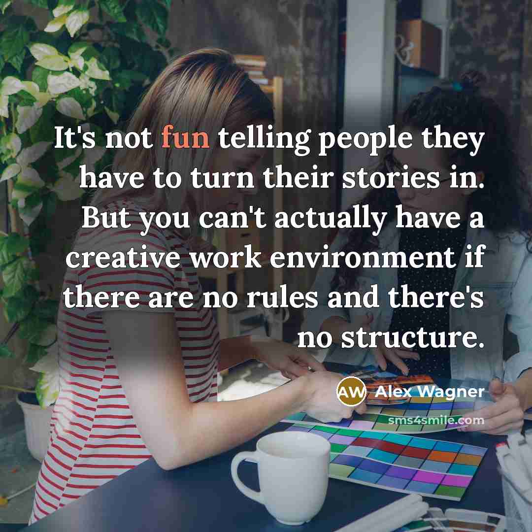 “It's not fun telling people they have to turn their…” quote by Alex Wagner