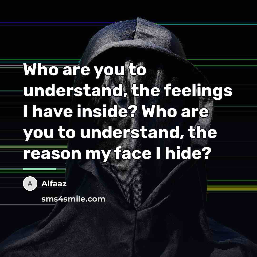 “Who are you to understand, the feelings I have inside?…” quote by Alfaaz