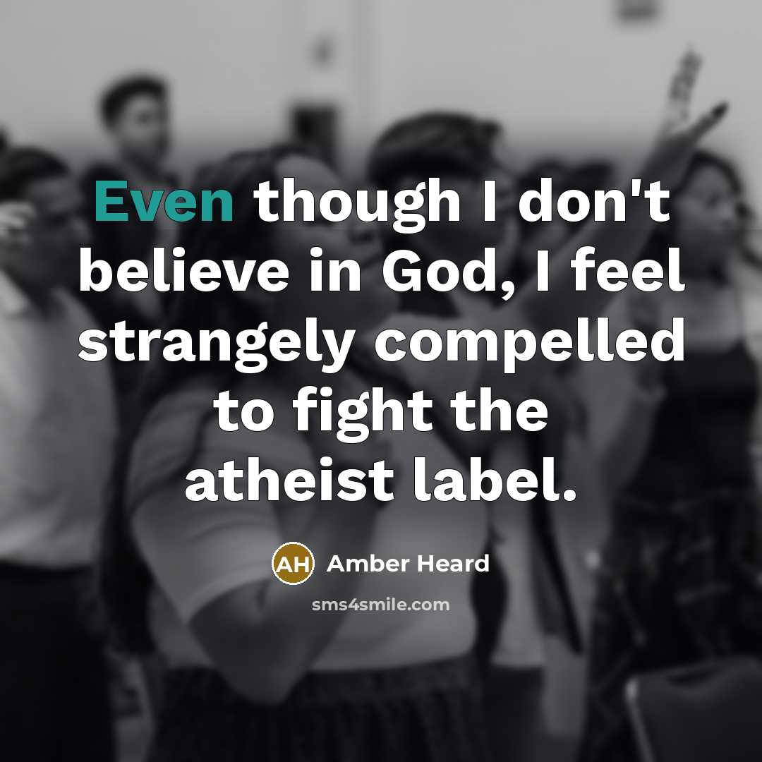 “Even though I don't believe in God, I feel strangely…” quote by Amber Heard