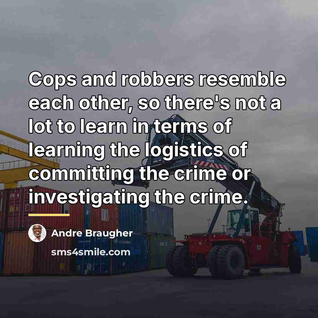 “Cops and robbers resemble each other, so there's not a…” quote by Andre Braugher