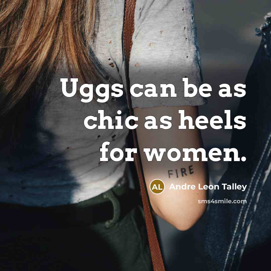 “Uggs can be as chic as heels for women.…” quote by Andre Leon Talley