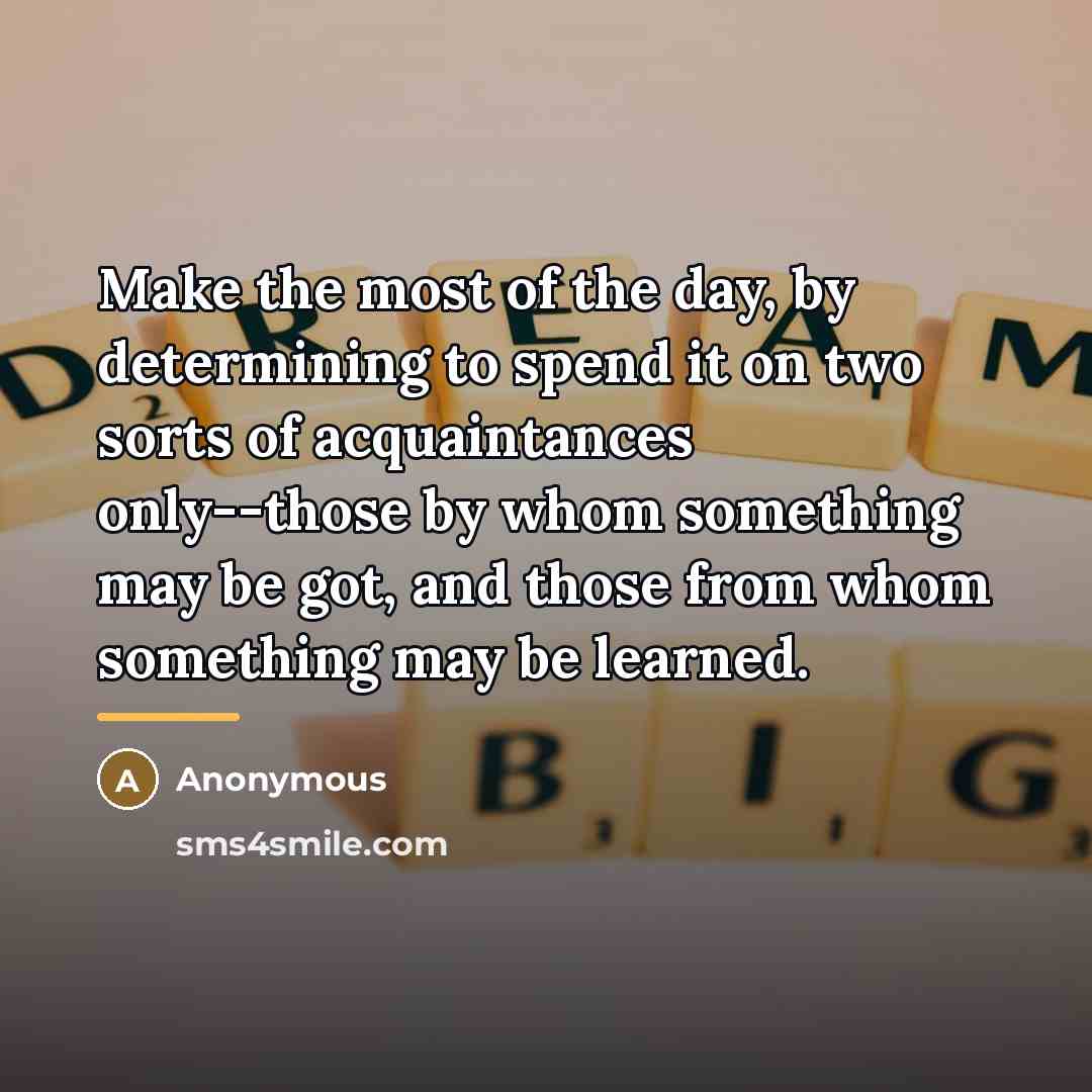 “Make the most of the day, by determining to spend…” quote by Anonymous