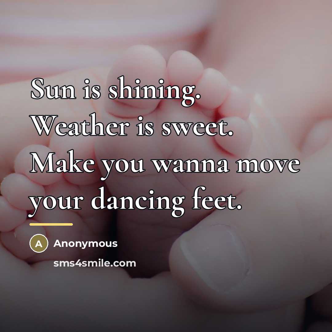 “Sun is shining. Weather is sweet. Make you wanna move…” quote by Anonymous