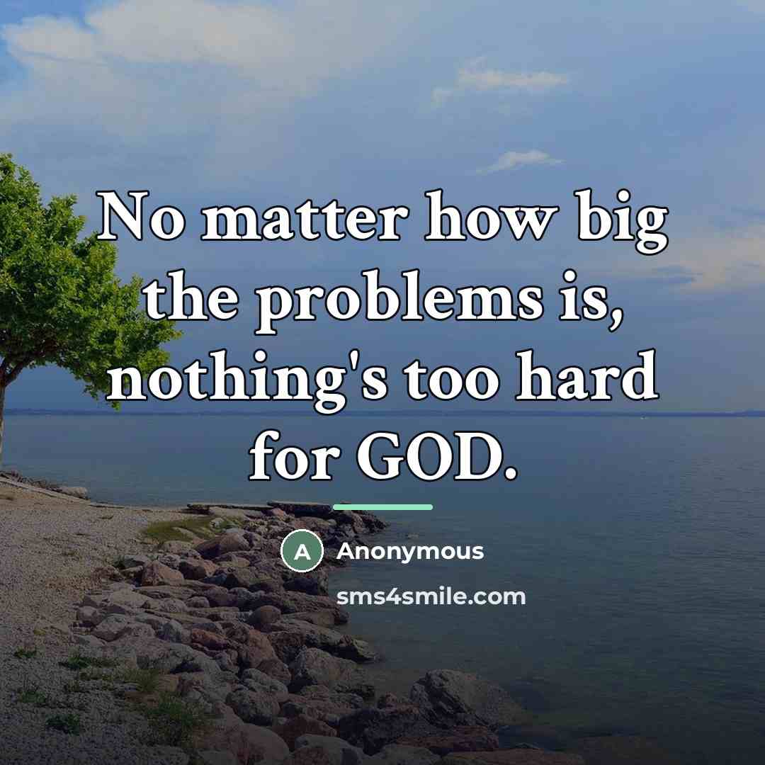 “No matter how big the problems is, nothing's too hard…” quote by Anonymous