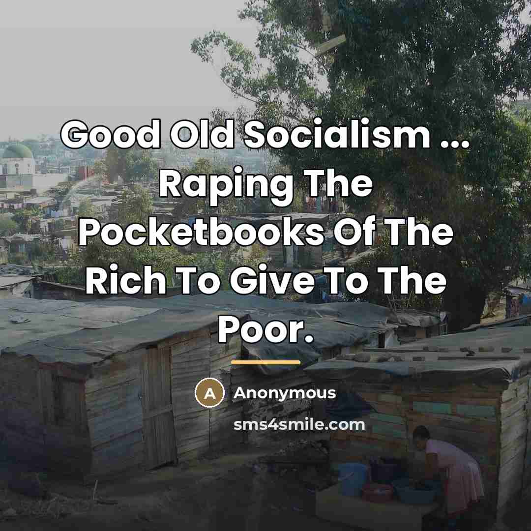 “Good Old Socialism ... Raping The Pocketbooks Of The Rich…” quote by Anonymous