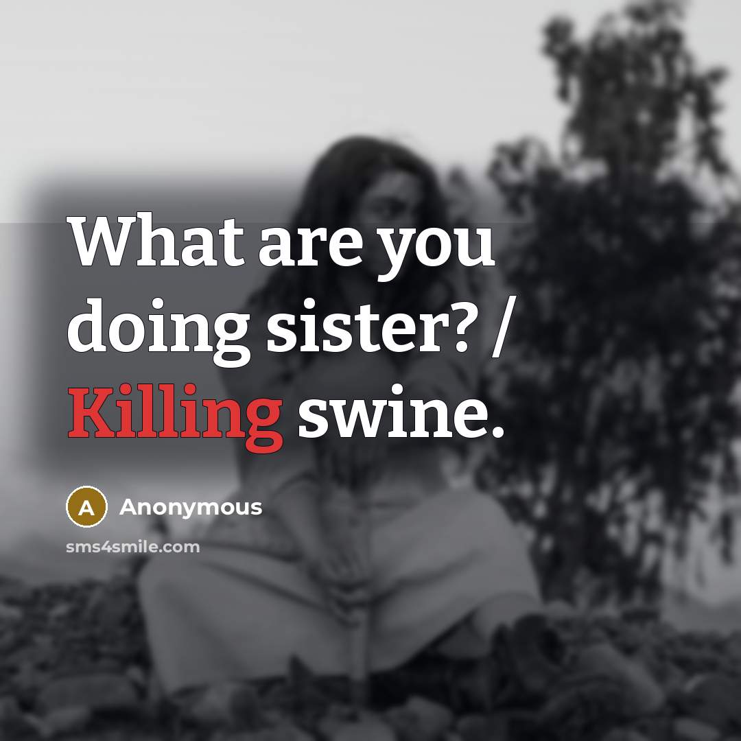 “What are you doing sister? / Killing swine.…” quote by Anonymous