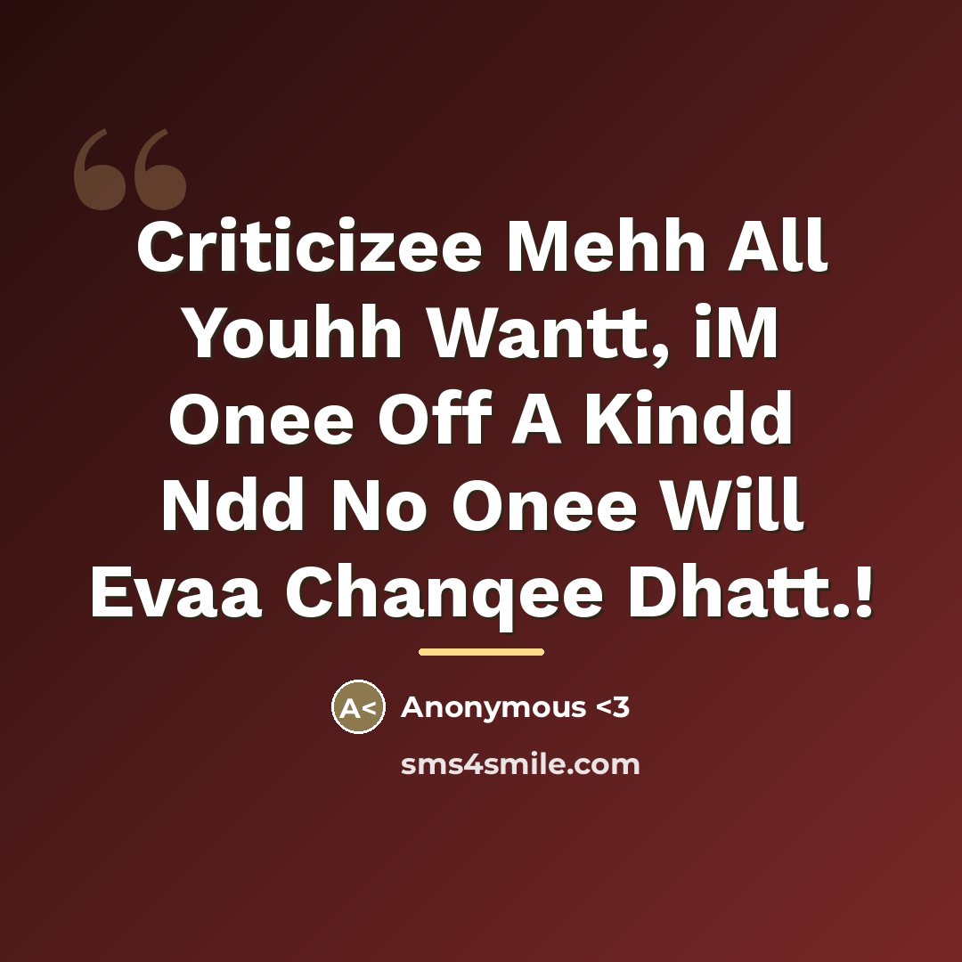 “Criticizee Mehh All Youhh Wantt, iM Onee Off A Kindd…” quote by Anonymous <3
