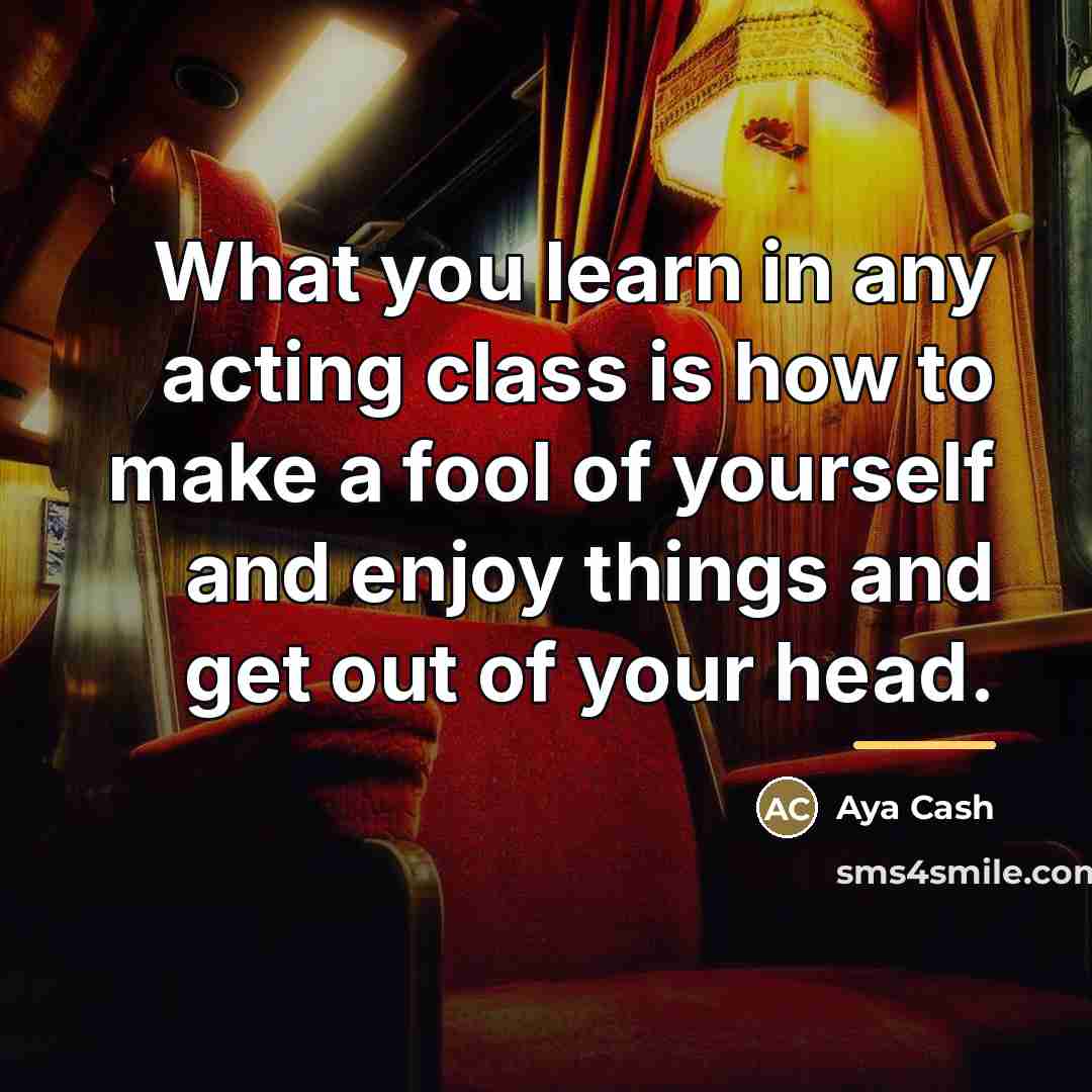 “What you learn in any acting class is how to…” quote by Aya Cash