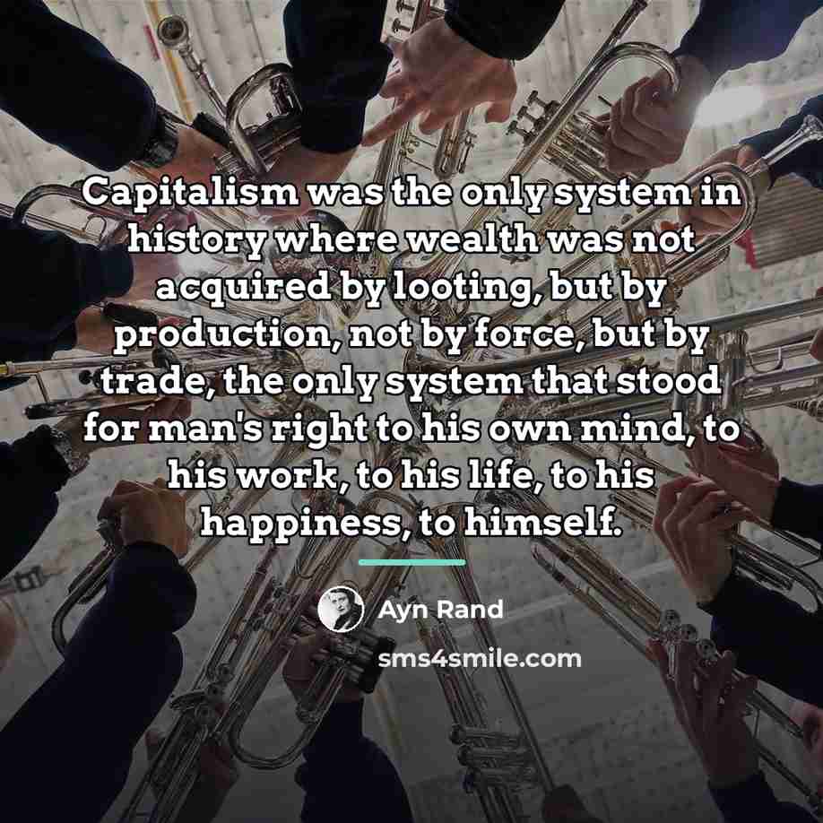 “Capitalism was the only system in history where wealth was…” quote by Ayn Rand