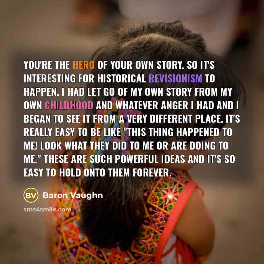 “You're the hero of your own story. So it's interesting…” quote by Baron Vaughn