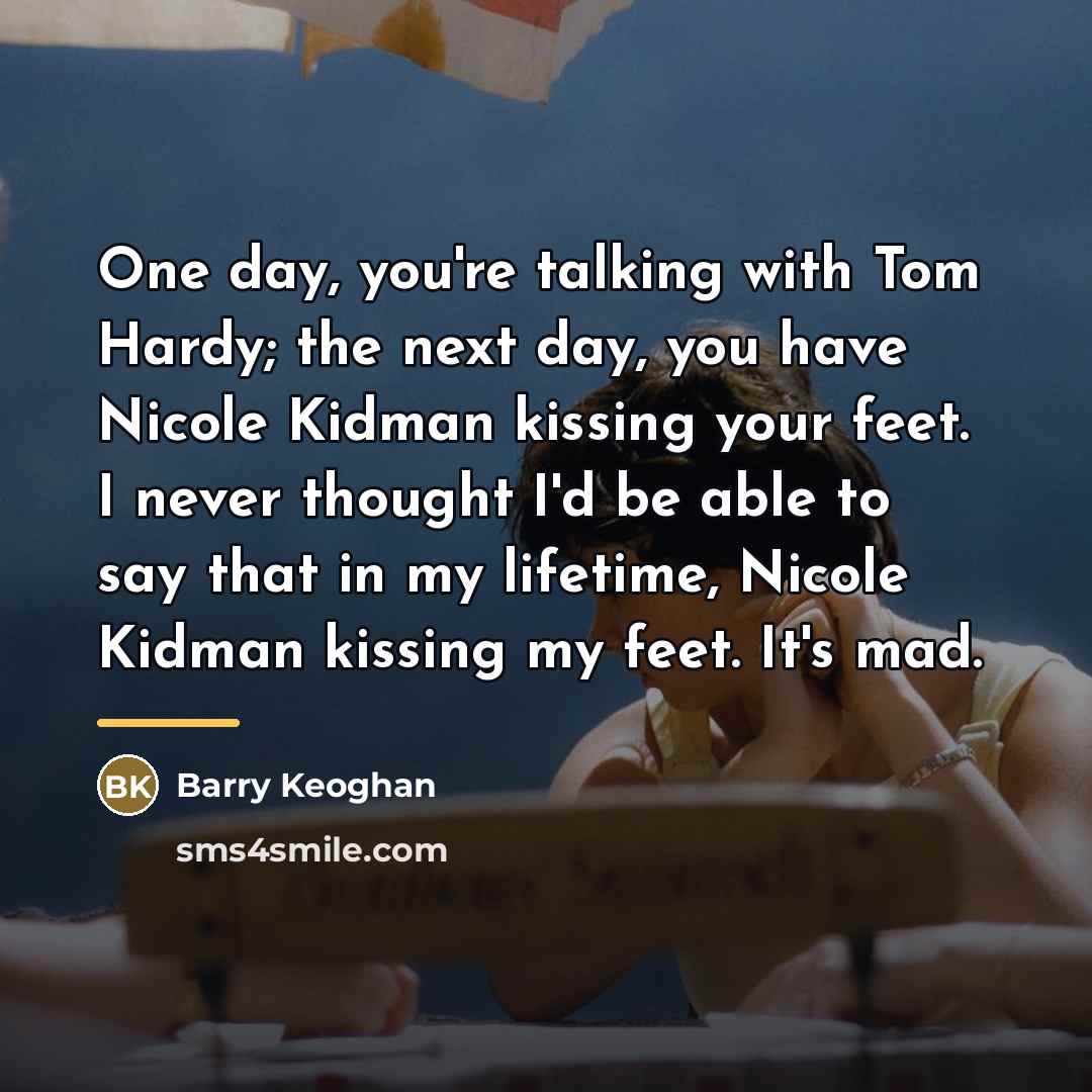 “One day, you're talking with Tom Hardy; the next day,…” quote by Barry Keoghan