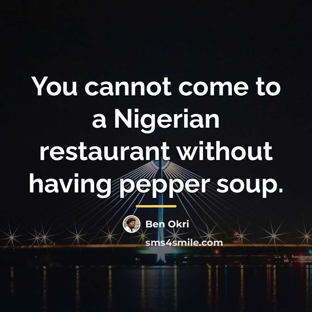 “You cannot come to a Nigerian restaurant without having pepper…” quote by Ben Okri