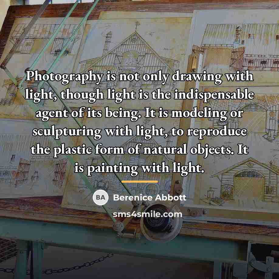 “Photography is not only drawing with light, though light is…” quote by Berenice Abbott