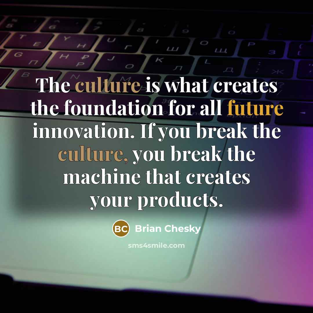 “The culture is what creates the foundation for all future…” quote by Brian Chesky