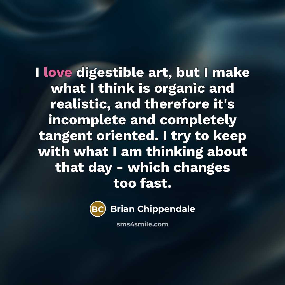 “I love digestible art, but I make what I think…” quote by Brian Chippendale