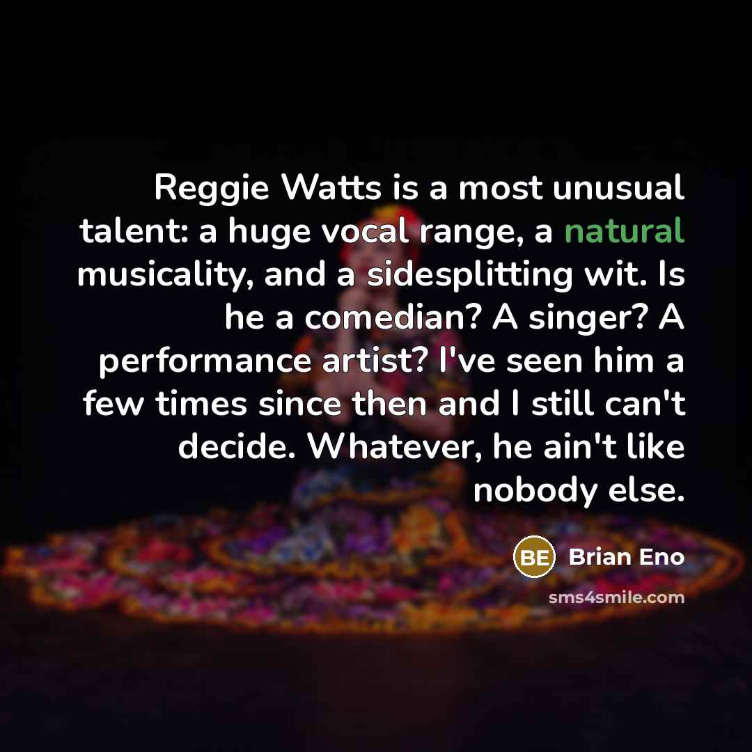 “Reggie Watts is a most unusual talent: a huge vocal…” quote by Brian Eno