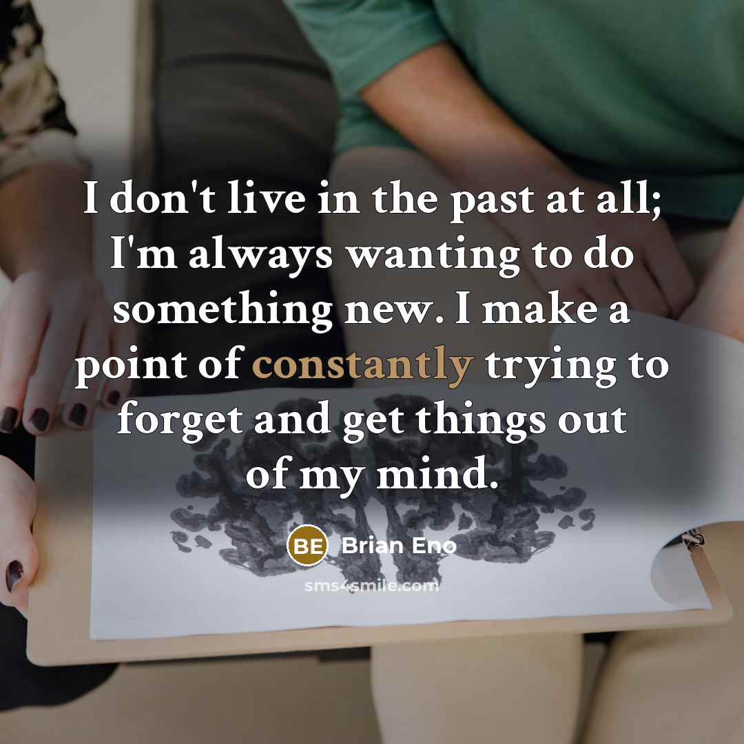 “I don't live in the past at all; I'm always…” quote by Brian Eno