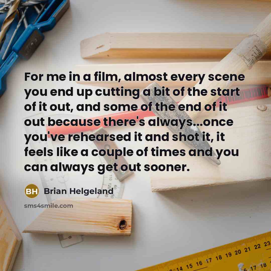 “For me in a film, almost every scene you end…” quote by Brian Helgeland