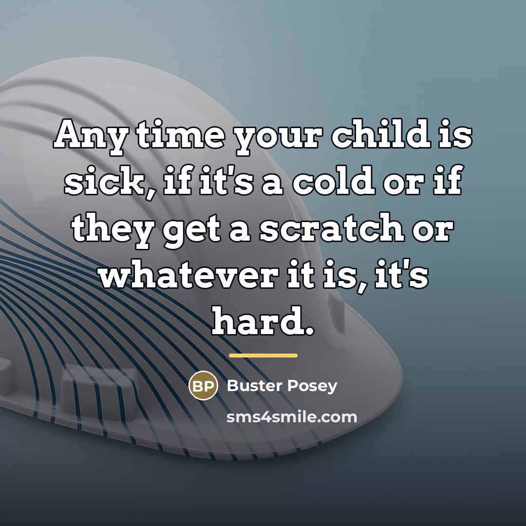 “Any time your child is sick, if it's a cold…” quote by Buster Posey