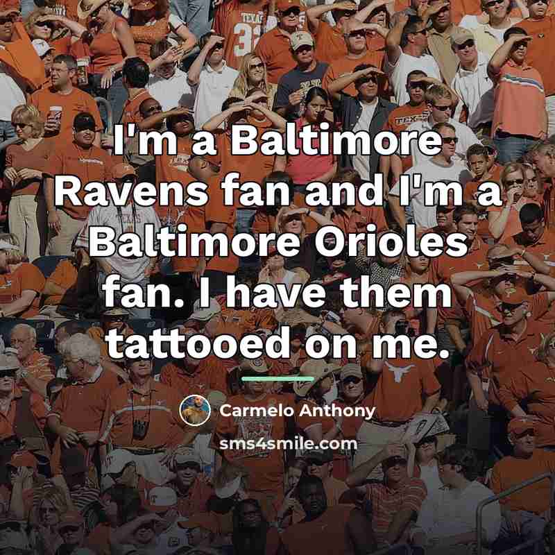 “I'm a Baltimore Ravens fan and I'm a Baltimore Orioles…” quote by Carmelo Anthony