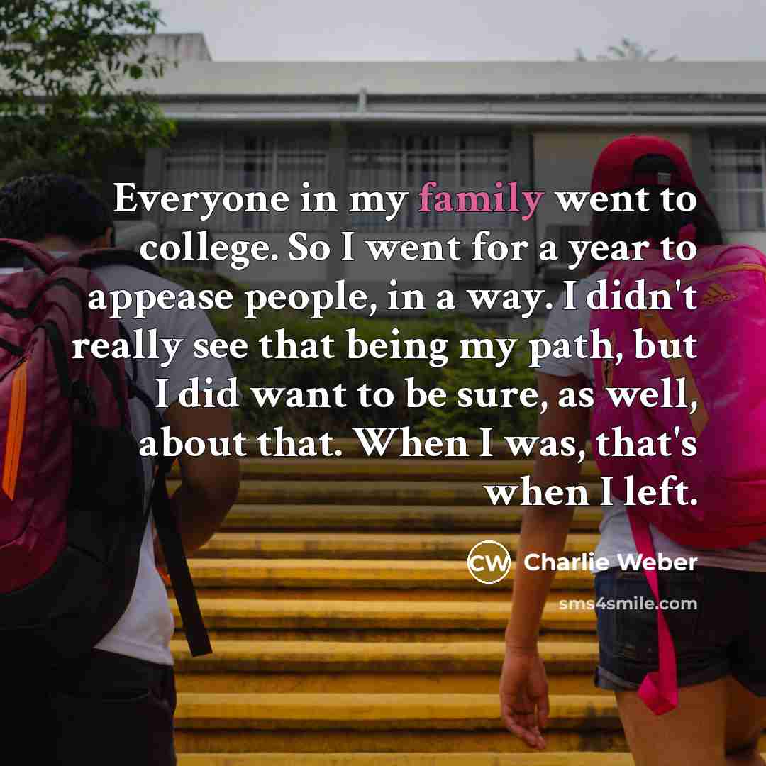 “Everyone in my family went to college. So I went…” quote by Charlie Weber