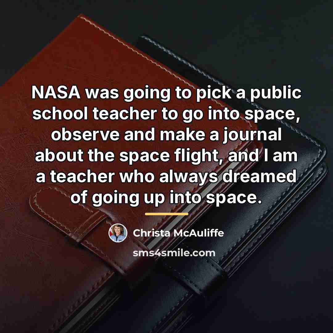 “NASA was going to pick a public school teacher to…” quote by Christa McAuliffe