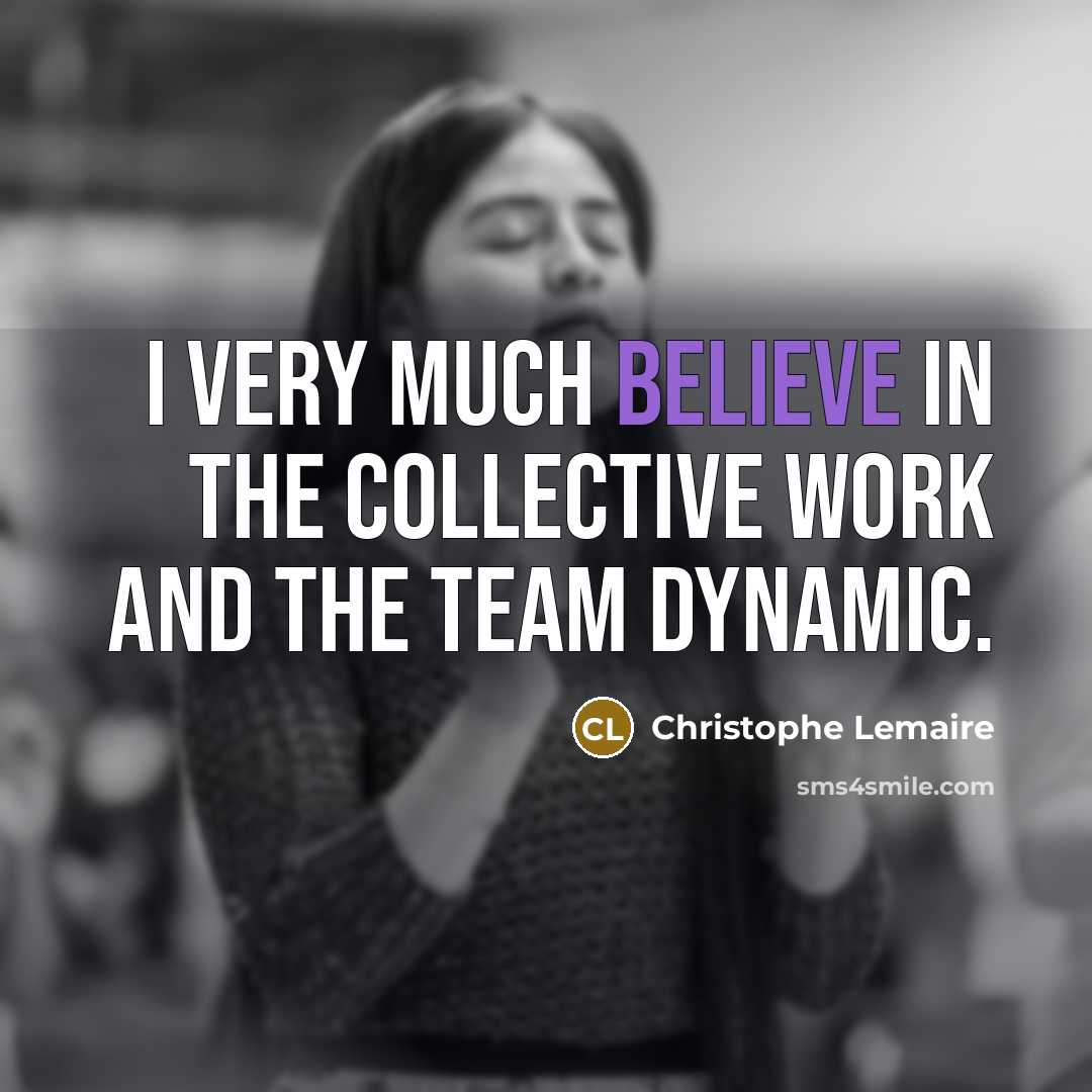 “I very much believe in the collective work and the…” quote by Christophe Lemaire
