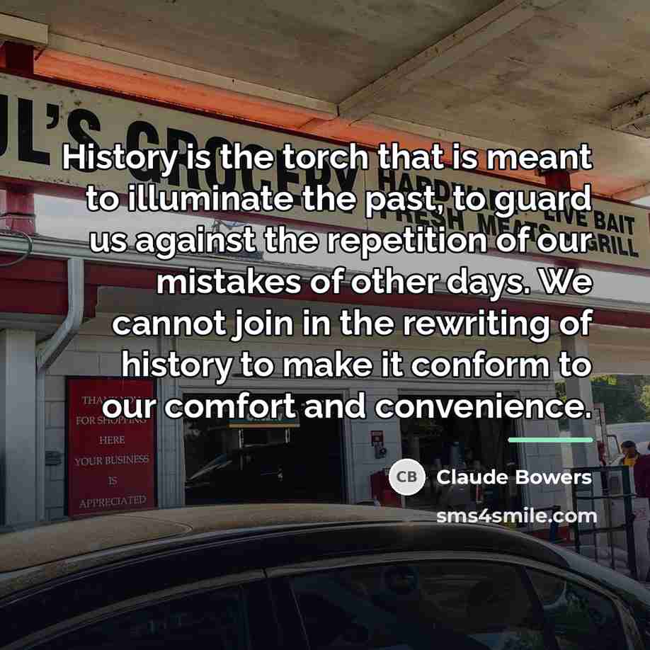 “History is the torch that is meant to illuminate the…” quote by Claude Bowers