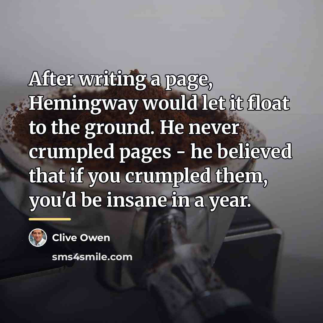 “After writing a page, Hemingway would let it float to…” quote by Clive Owen