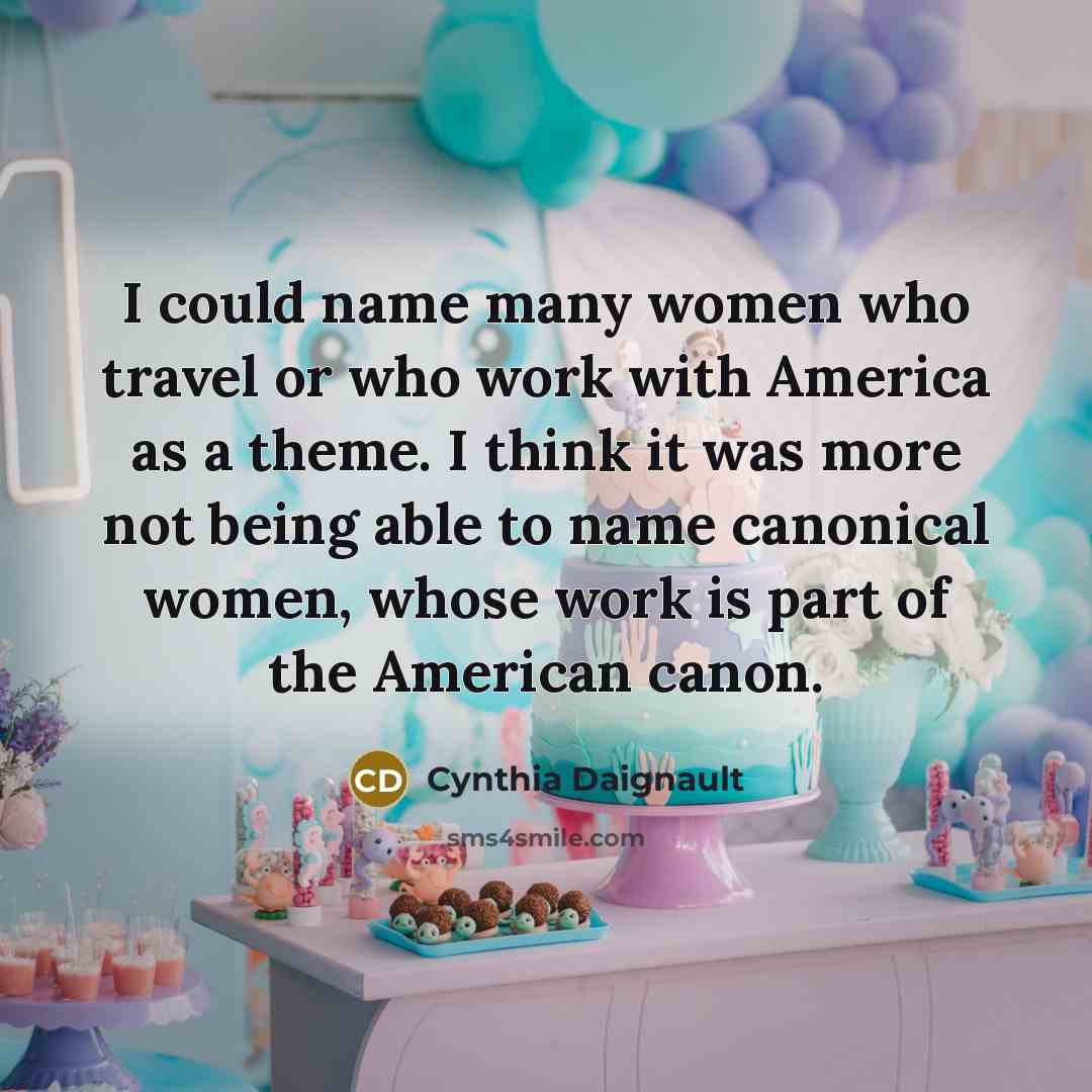 “I could name many women who travel or who work…” quote by Cynthia Daignault