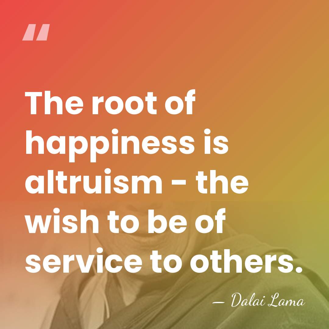 The root of happiness is altruism - the wish to be of&hellip; - Dalai Lama