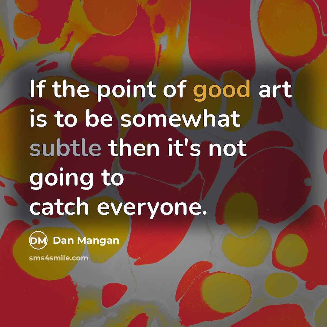 “If the point of good art is to be somewhat…” quote by Dan Mangan