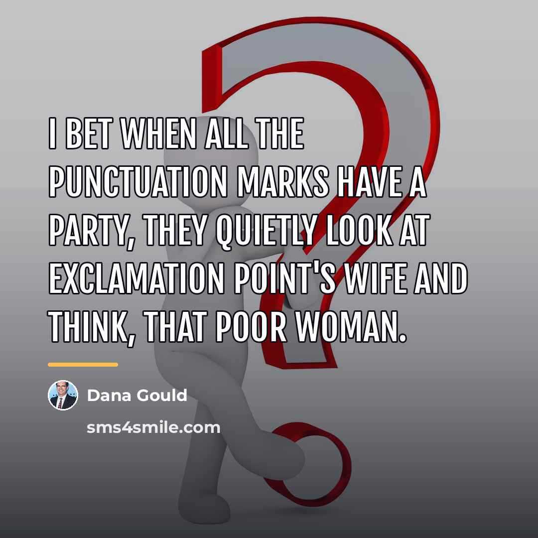 “I bet when all the punctuation marks have a party,…” quote by Dana Gould