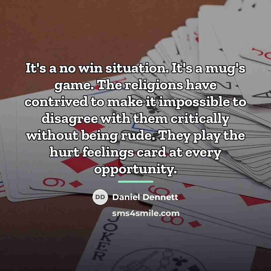 “It's a no win situation. It's a mug's game. The…” quote by Daniel Dennett