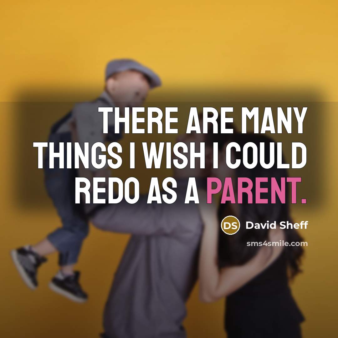 “There are many things I wish I could redo as…” quote by David Sheff