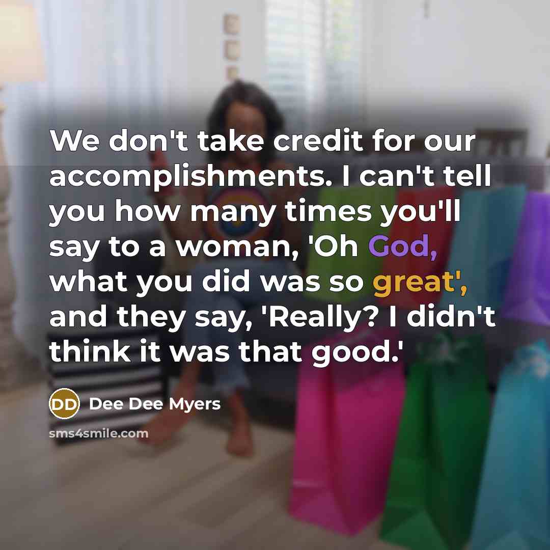 “We don't take credit for our accomplishments. I can't tell…” quote by Dee Dee Myers