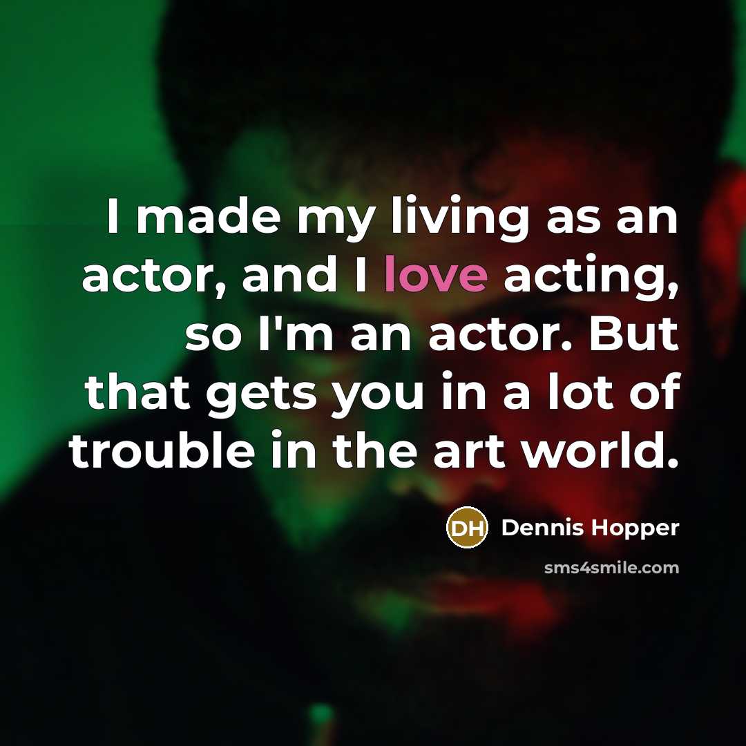 “I made my living as an actor, and I love…” quote by Dennis Hopper