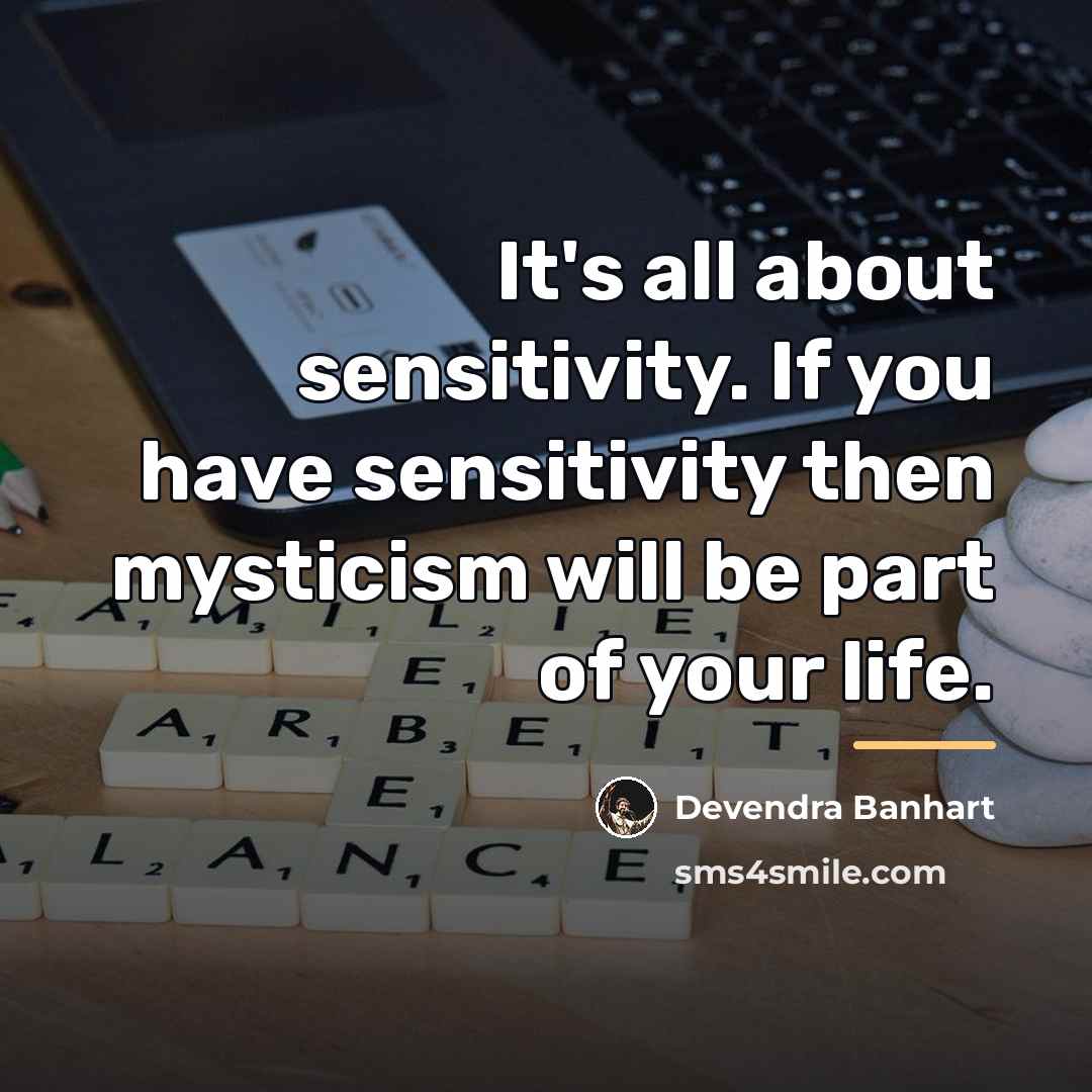 “It's all about sensitivity. If you have sensitivity then mysticism…” quote by Devendra Banhart