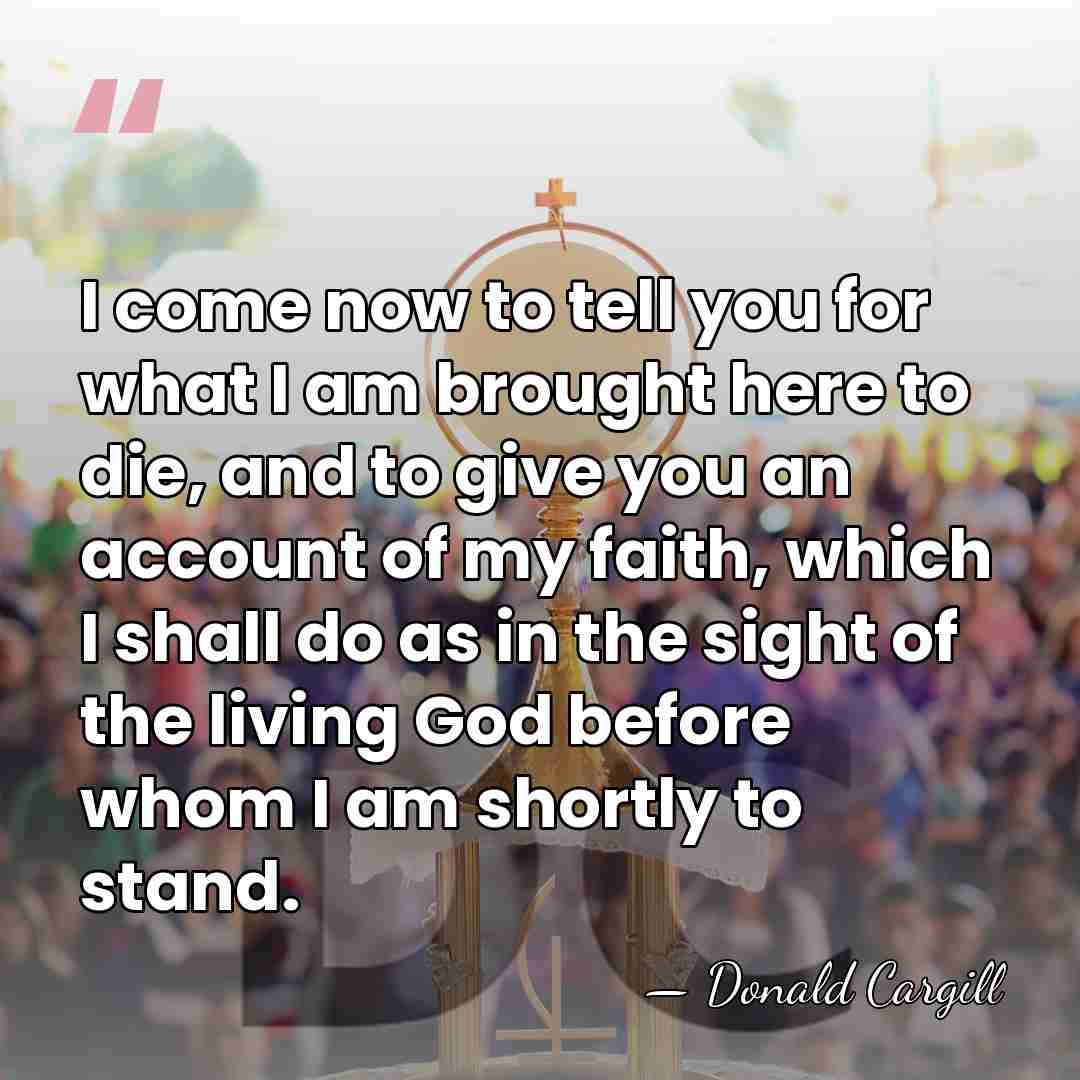 I come now to tell you for what I am brought here&hellip; - Donald Cargill