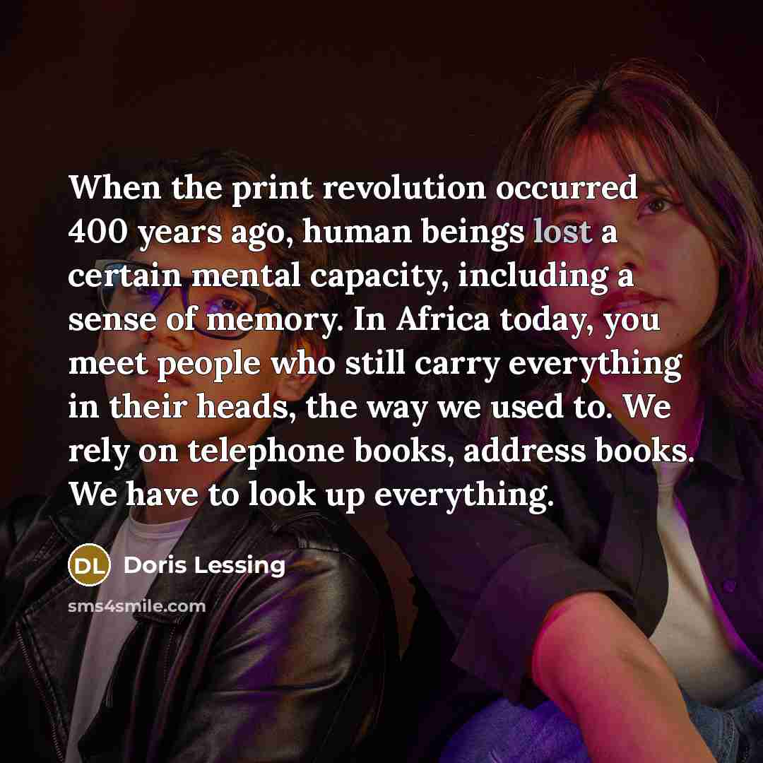 “When the print revolution occurred 400 years ago, human beings…” quote by Doris Lessing