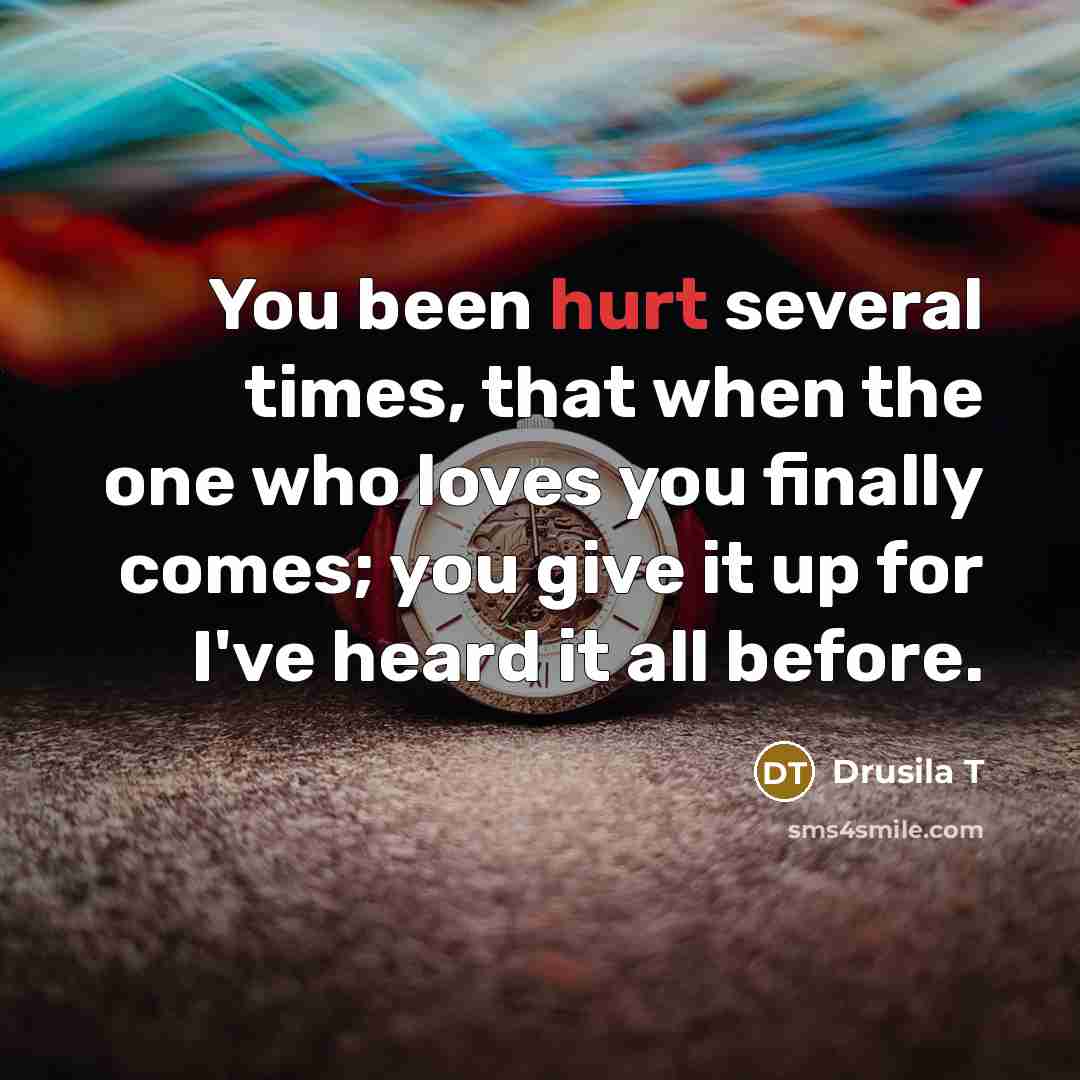 “You been hurt several times, that when the one who…” quote by Drusila T