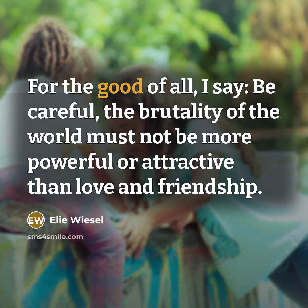 “For the good of all, I say: Be careful, the…” quote by Elie Wiesel